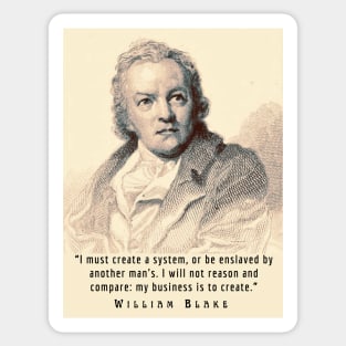 William Blake portrait and quote: “I must create a system, or be enslaved by another man's...” Sticker